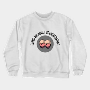 A fashionable and artistic T-shirt with the phrase "being an adult is exhausting" Crewneck Sweatshirt